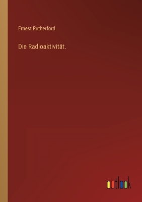 Book cover for Die Radioaktivität.