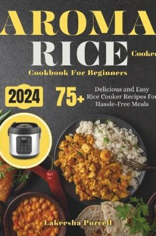 Cover of Aroma Rice Cooker Cookbook For Beginners