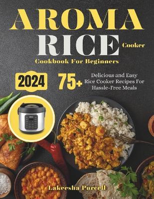 Book cover for Aroma Rice Cooker Cookbook For Beginners