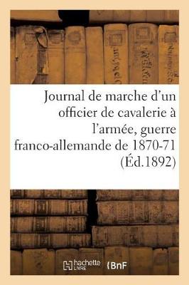 Book cover for Journal de Marche d'Un Officier de Cavalerie A l'Armee Du Rhin, A l'Armee de la Loire, de l'Est