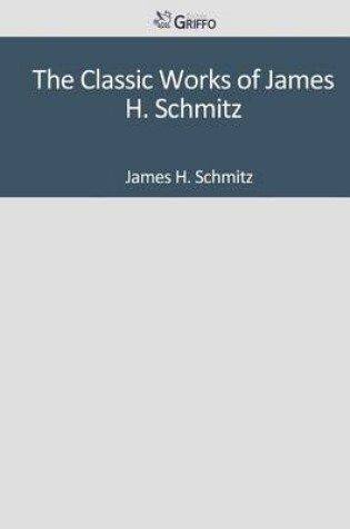 Cover of The Classic Works of James H. Schmitz