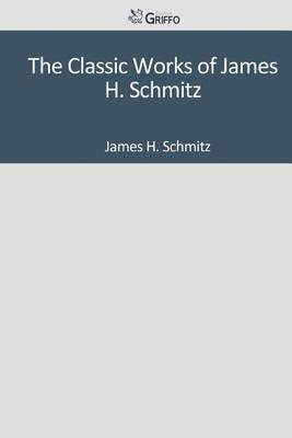 Book cover for The Classic Works of James H. Schmitz