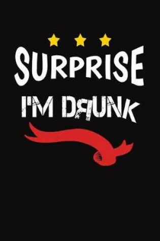 Cover of Surprise I'm Drunk