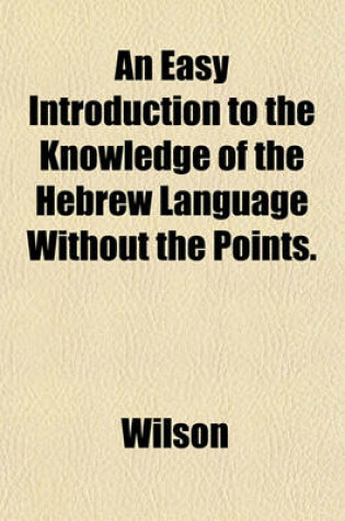 Cover of An Easy Introduction to the Knowledge of the Hebrew Language Without the Points.