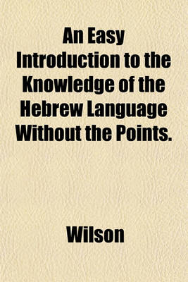 Book cover for An Easy Introduction to the Knowledge of the Hebrew Language Without the Points.