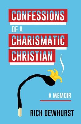 Book cover for Confessions of A Charismatic Christian