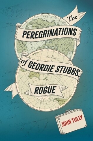 Cover of The Peregrinations of Geordie Stubbs, Rogue