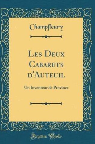 Cover of Les Deux Cabarets d'Auteuil: Un Inventeur de Province (Classic Reprint)