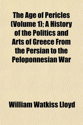 Book cover for The Age of Pericles (Volume 1); A History of the Politics and Arts of Greece from the Persian to the Peloponnesian War