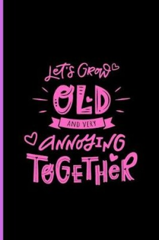 Cover of Let's Grow Old and Very Annoying Together