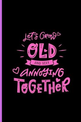 Book cover for Let's Grow Old and Very Annoying Together