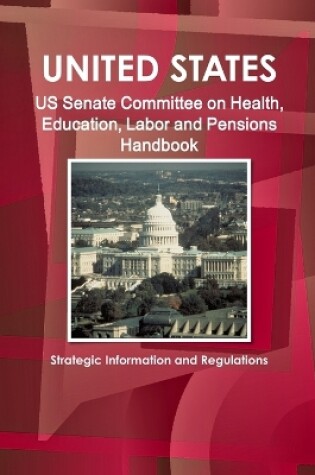 Cover of US Senate Committee on Health, Education, Labor and Pensions Handbook - Strategic Information and Regulations