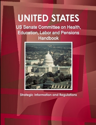 Book cover for US Senate Committee on Health, Education, Labor and Pensions Handbook - Strategic Information and Regulations