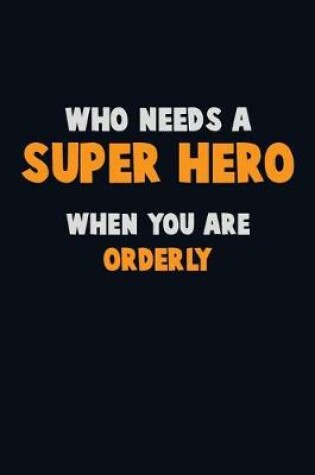 Cover of Who Need A SUPER HERO, When You Are Orderly