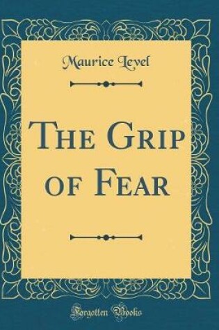 Cover of The Grip of Fear (Classic Reprint)