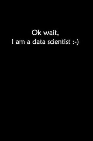 Cover of Ok Wait I Am A Data Scientist