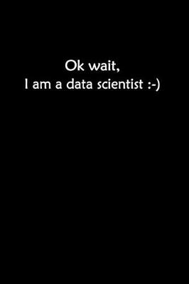 Book cover for Ok Wait I Am A Data Scientist