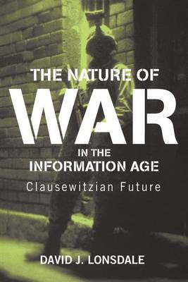 Book cover for The Nature of War in the Information Age: Clausewitzian Future