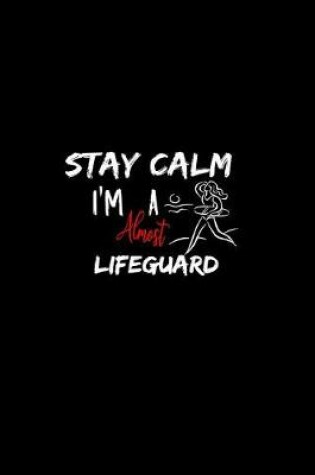 Cover of Stay Calm I'm Almost A Lifeguard