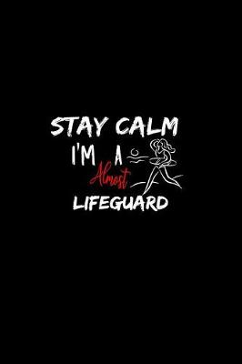 Book cover for Stay Calm I'm Almost A Lifeguard