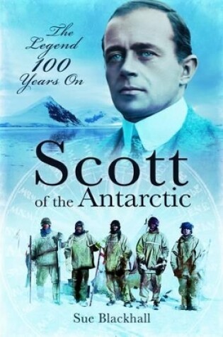 Cover of Scott of the Antarctic: The Legend 100 Years On