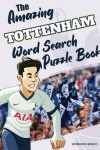 Book cover for The Amazing Tottenham Word Search Puzzle Book