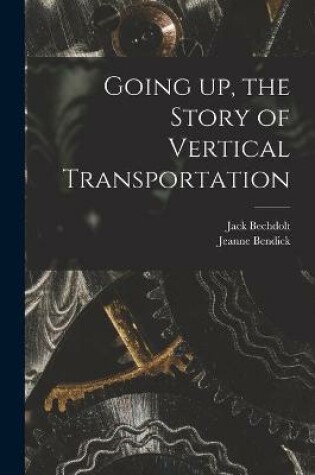 Cover of Going up, the Story of Vertical Transportation