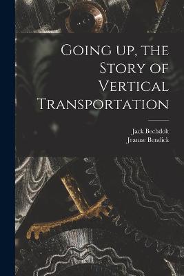 Book cover for Going up, the Story of Vertical Transportation