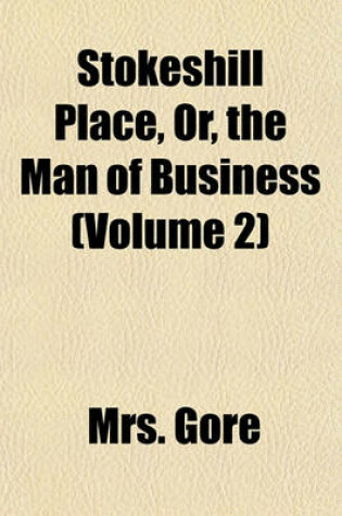 Cover of Stokeshill Place, Or, the Man of Business (Volume 2)