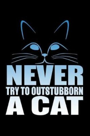 Cover of Never Try To Outstubborn A Cat