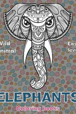 Cover of Wild Animal Coloring Books - Easy Level - Elephants