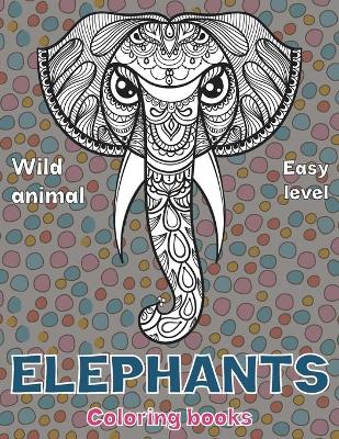 Book cover for Wild Animal Coloring Books - Easy Level - Elephants