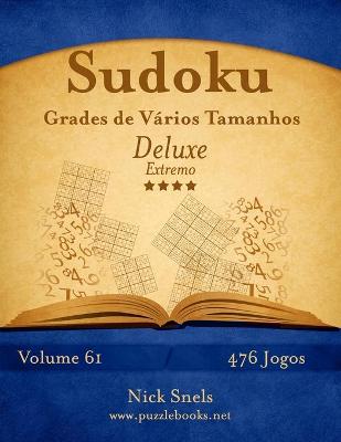 Book cover for Sudoku Grades de Vários Tamanhos Deluxe - Extremo - Volume 61 - 476 Jogos