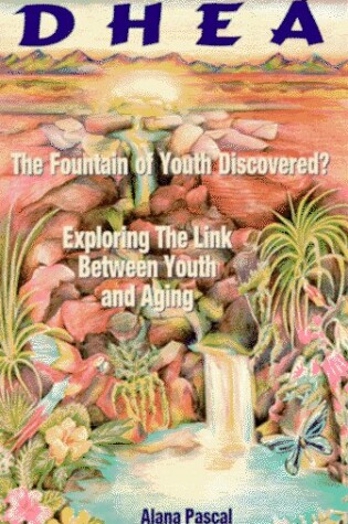Cover of Dhea: the Fountain of Youth Discovered