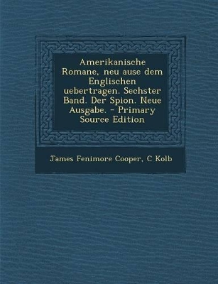 Book cover for Amerikanische Romane, Neu Ause Dem Englischen Uebertragen. Sechster Band. Der Spion. Neue Ausgabe. - Primary Source Edition