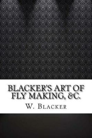 Cover of Blacker's Art of Fly Making, &c.