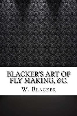 Book cover for Blacker's Art of Fly Making, &c.