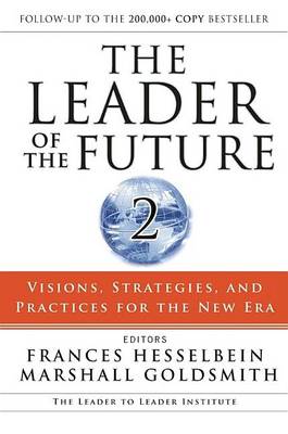 Cover of The Leader of the Future 2: Visions, Strategies, and Practices for the New Era