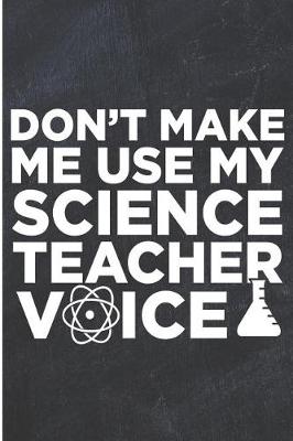 Book cover for Don't Make Me Use My Science Teacher Voice