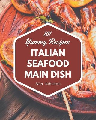 Book cover for 101 Yummy Italian Seafood Main Dish Recipes
