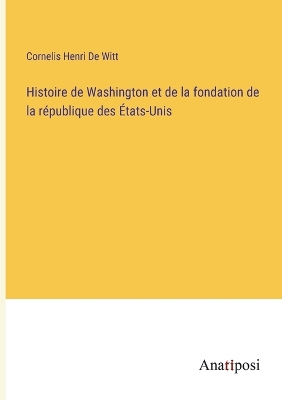 Book cover for Histoire de Washington et de la fondation de la république des États-Unis