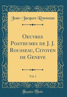 Book cover for Oeuvres Posthumes de J. J. Rousseau, Citoyen de Geneve, Vol. 1 (Classic Reprint)