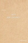 Book cover for Wtf Am I Doing? Bullet Journal