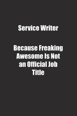 Book cover for Service Writer Because Freaking Awesome Is Not an Official Job Title.