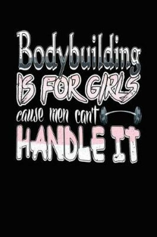 Cover of Bodybuilding Is for Girls Cause Men Can't Handle It