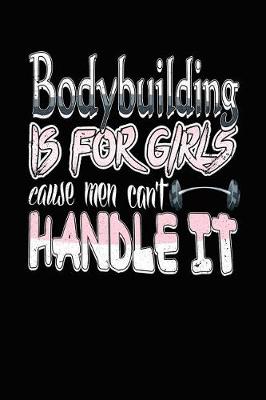 Book cover for Bodybuilding Is for Girls Cause Men Can't Handle It