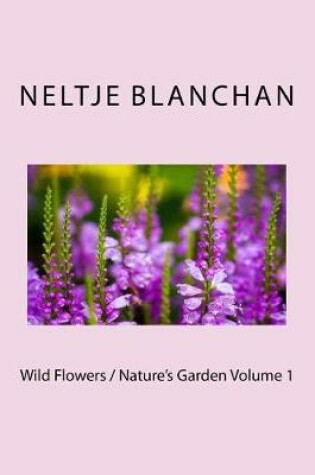 Cover of Wild Flowers / Nature's Garden Volume 1