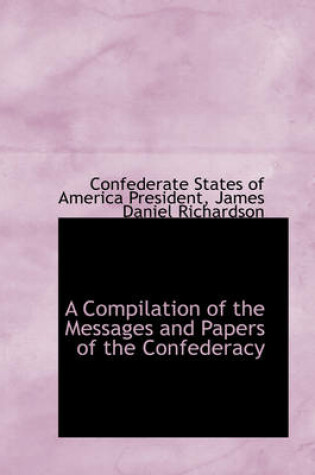 Cover of A Compilation of the Messages and Papers of the Confederacy