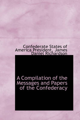 Book cover for A Compilation of the Messages and Papers of the Confederacy