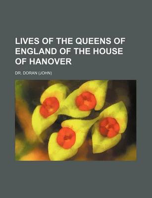 Book cover for Lives of the Queens of England of the House of Hanover (Volume 1-2)